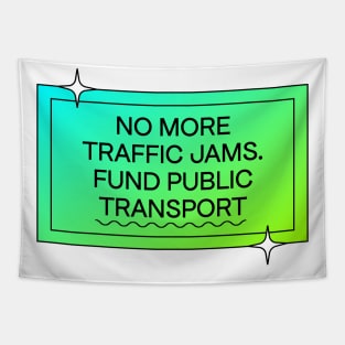 No More Traffic Jams - Fund Public Transport Tapestry