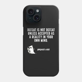 bruce lee | quotes | defeat is not defeat unless accepted as a reality in your own mind Phone Case