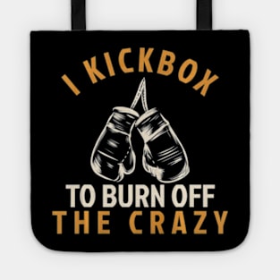 Kickboxing T Shirt - I Kickbox To Burn Off The Crazy Tote