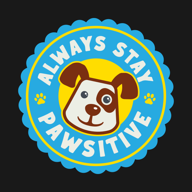 Always Stay Pawsitive by OnePresnt