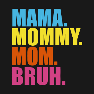 MAMA MOMMY MOM BRUH T-Shirt