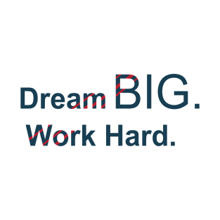 Dream Big Work hard T-Shirt