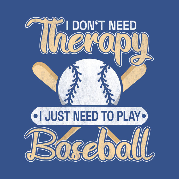 Discover Don't Need Therapy Just Baseball - Baseball - T-Shirt