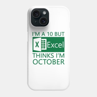 I'm a 10 but Excel thinks I'm October Phone Case