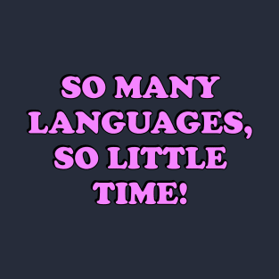 So many languages, so little time T-Shirt