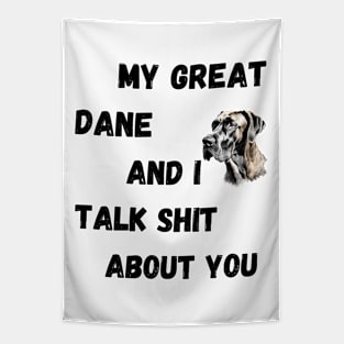 My Great Dane and I Talk $hit Tapestry