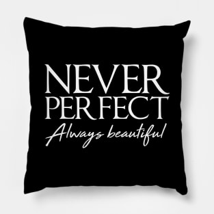 Never perfect always beautiful Pillow