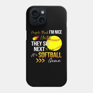 People Think I'm Nice Until Ther Sit Next To Me At A Softball Game Phone Case