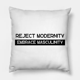 Reject Modernity Embrace Masculinity Pillow