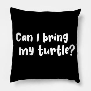 Can I Bring My Turtle? Pillow
