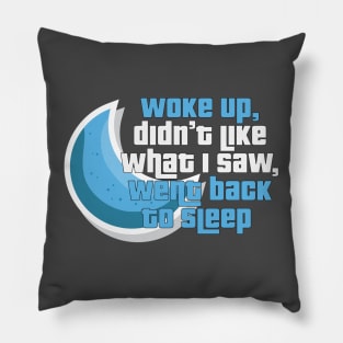 Woke up, Went Back to Sleep - Funny Taglines Gifts & Merchandise for Sale Pillow