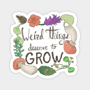 Weird Things Deserve to Grow, Nature Artwork Magnet