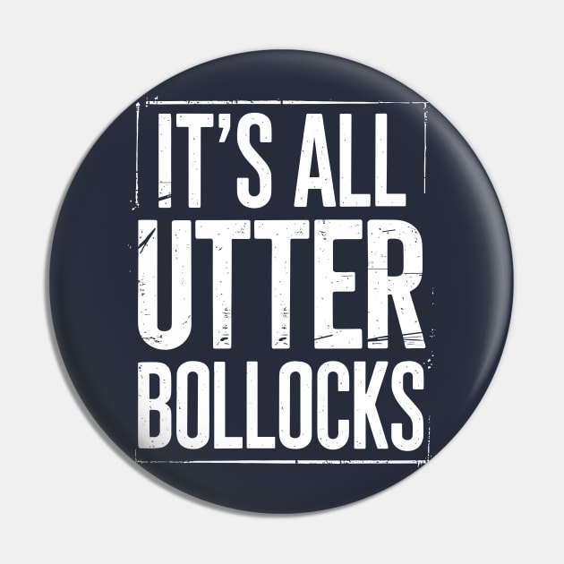 It's All Utter Bollocks British Humor Sarcasm Pin by Anticorporati