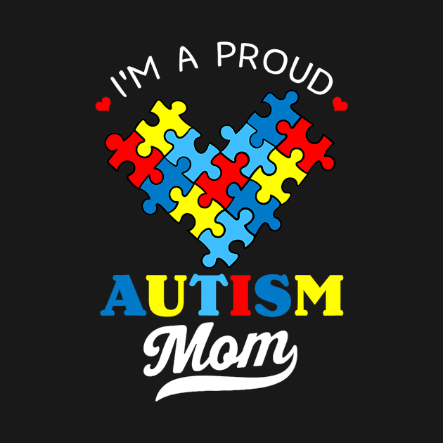 I'm A Proud Mom Autism Awareness Autistic Heart Son Daughter by cloutmantahnee