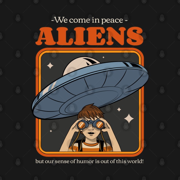 Aliens We Come in Peace by TayaDesign