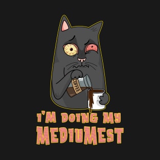 I'm doing my mediumest T-Shirt