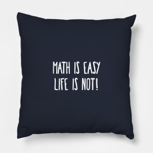 Math is Easy Life is Not! Pillow