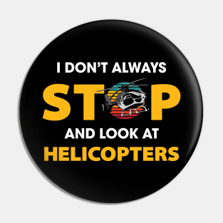 I Don't Always Stop And Look At Helicopters Pin