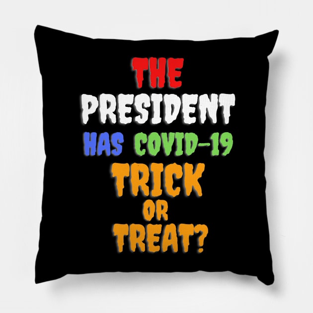 Funny THE PRESIDENT HAS COVID-19 TRICK OR TREAT? Pillow by PsychoDynamics