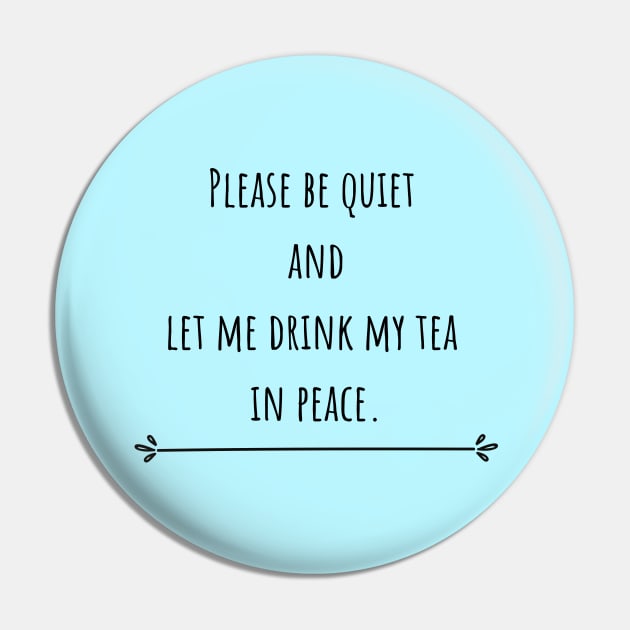 Please be quiet and let me drink tea - Leave Me In Peace - Pin