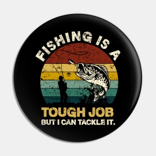 Fishing Is A Tough Job But I Can Tackle It Pin