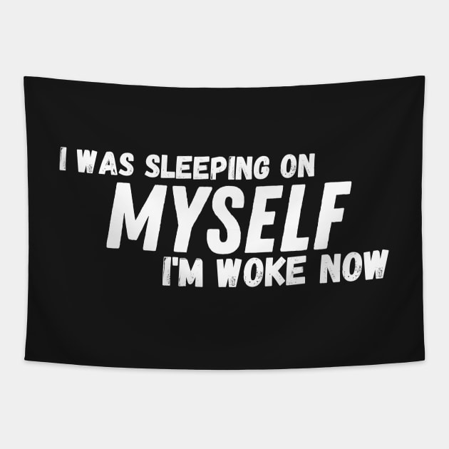 I Was Sleeping On Myself I'm Woke Now Tapestry by manandi1