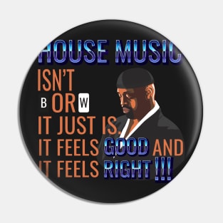 House Music Feels Good and it Feels Right Pin