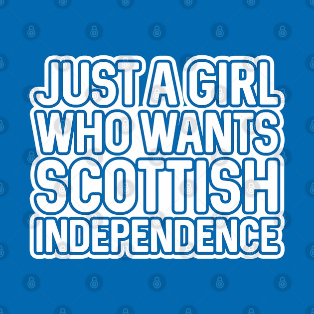 JUST A GIRL WHO WANTS SCOTTISH INDEPENDENCE, Scottish Independence White and Saltire Blue Layered Text Slogan by MacPean