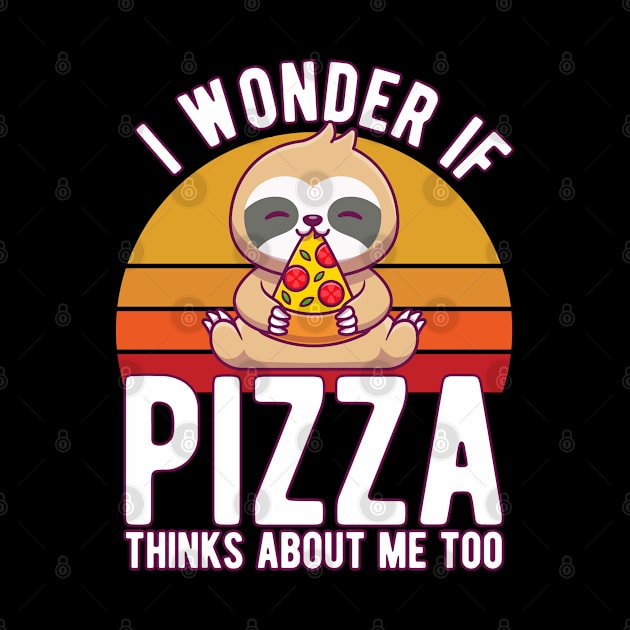 I Wonder If Pizza Thinks About Me Too T-Shirt Food Lover by kevenwal