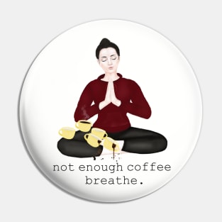 not enough coffee. breathe Pin