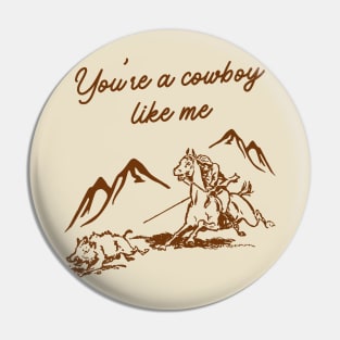 You're a cowboy like me Pin