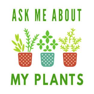 Ask Me About My Plants T-Shirt