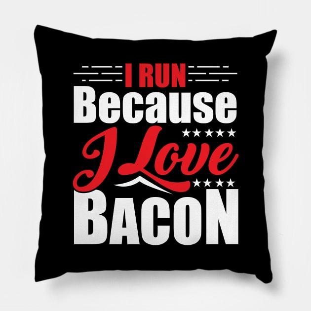 I Run Because I Love Bacon for Runners Pillow by theperfectpresents