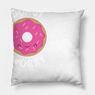 Donut Worry Pun Funny T-Shirt Pillow