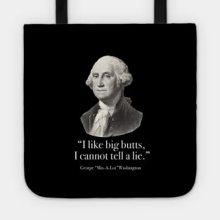 "I like big butts, I cannot tell a lie” - George Mix-a-lot Washington Tote