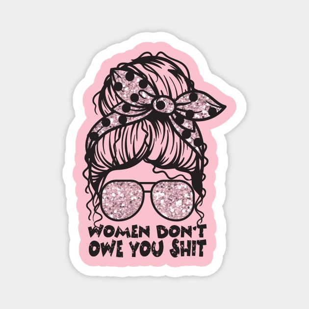 Women Don't Owe You Magnet by The WYLD Tribe