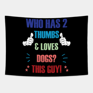 Who Has 2 Thumbs & Loves Dogs? This Guy! Tapestry