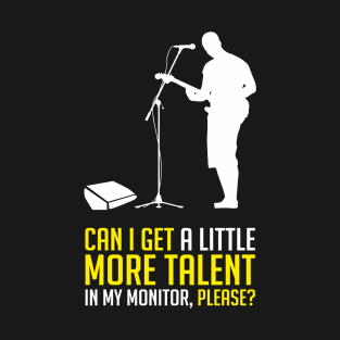 Can i get a little more Talent in the Monitor Musican Audio T-Shirt