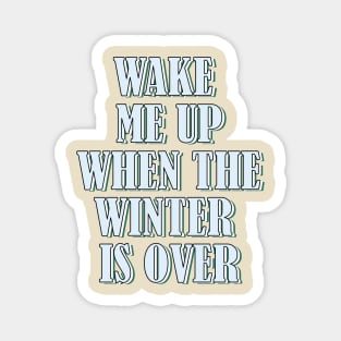 Wake me up when the winter is over 1 Magnet