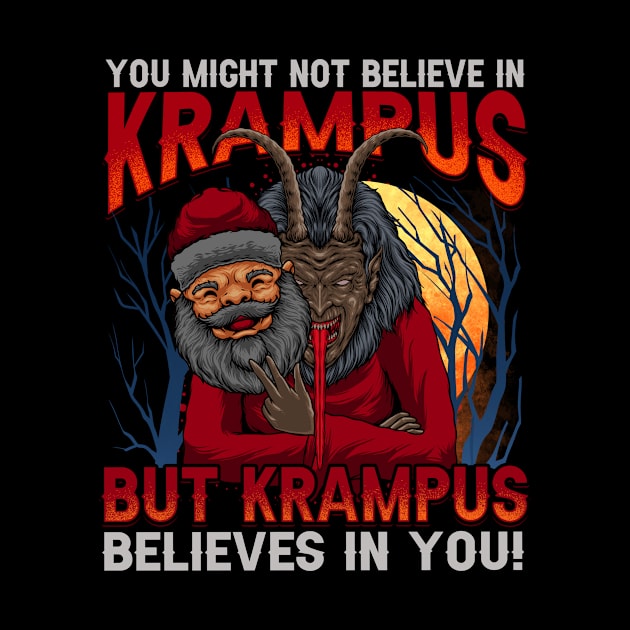 You Might Not Believe In Krampus But Krampus Believes In You by SpacemanTees