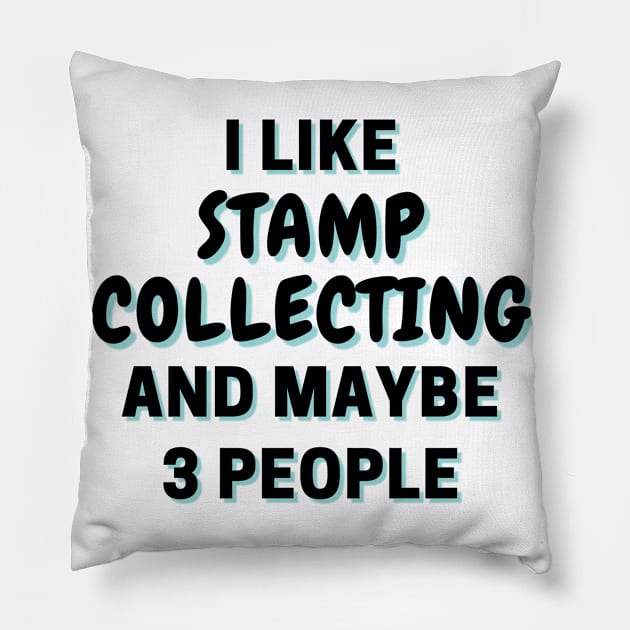 I Like Stamp Collecting And Maybe 3 People Pillow by Word Minimalism