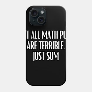 Not All Math Puns Are Terrible Just Sum Funny Math Pun Phone Case