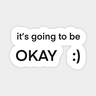 It’s going to be okay :) Magnet