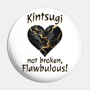 Kintsugi Not Broken, Flawbulous! cracked mended heart design Pin