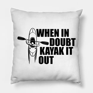 Kayak - When in doubt kayak it out Pillow