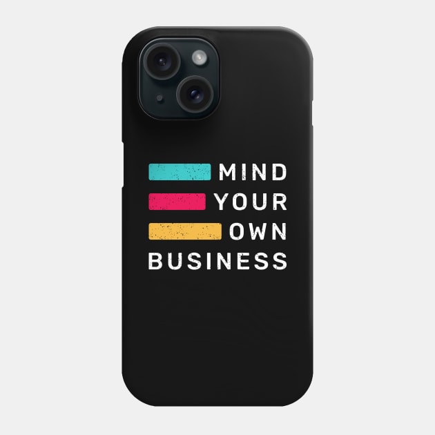 Mind Your Own Business Phone Case by WMKDesign