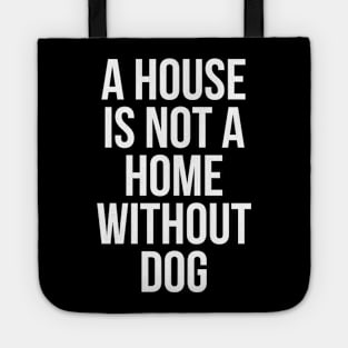 A House Is Not Home Without Dog Tote