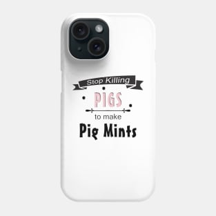 Stop Killing Pigs To Make Pig Mints Phone Case