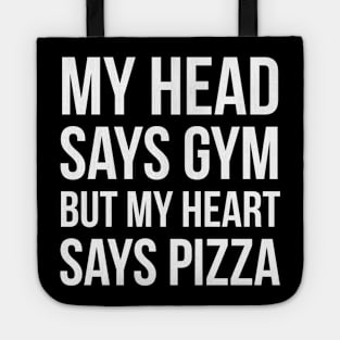 My Head Says Gym But My Heart Says Pizza Tote