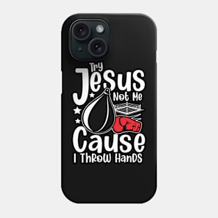 Try Jesus not Me Cause I Throw Hands - Boxing Phone Case